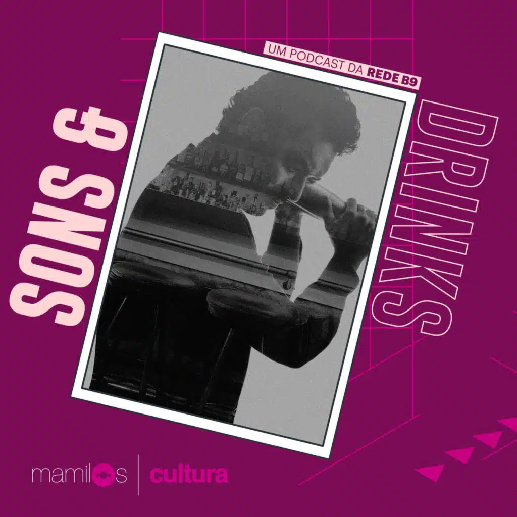 Mamilos Cultura 27: Podcast “Sons e Drinks” - Um coquetel de histórias