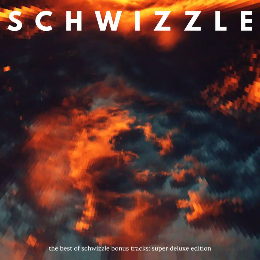 The Best of Schwizzle: Bonus Tracks (Super Deluxe)