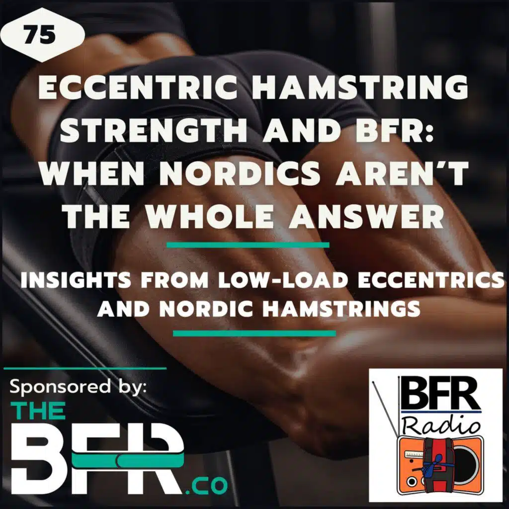 Eccentric Hamstring Strength & BFR: When Nordics aren't the Whole Answer