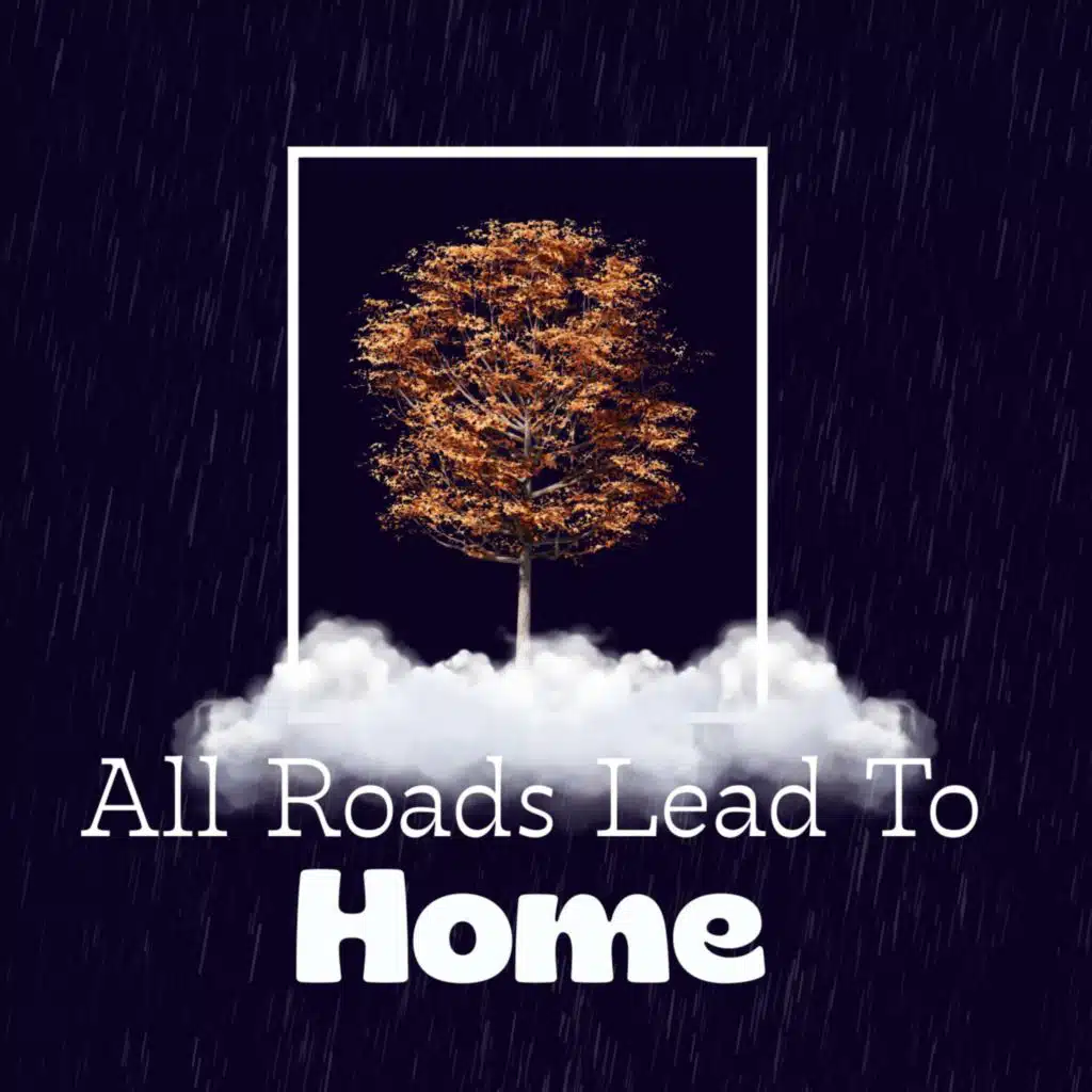 All Roads Lead to Home