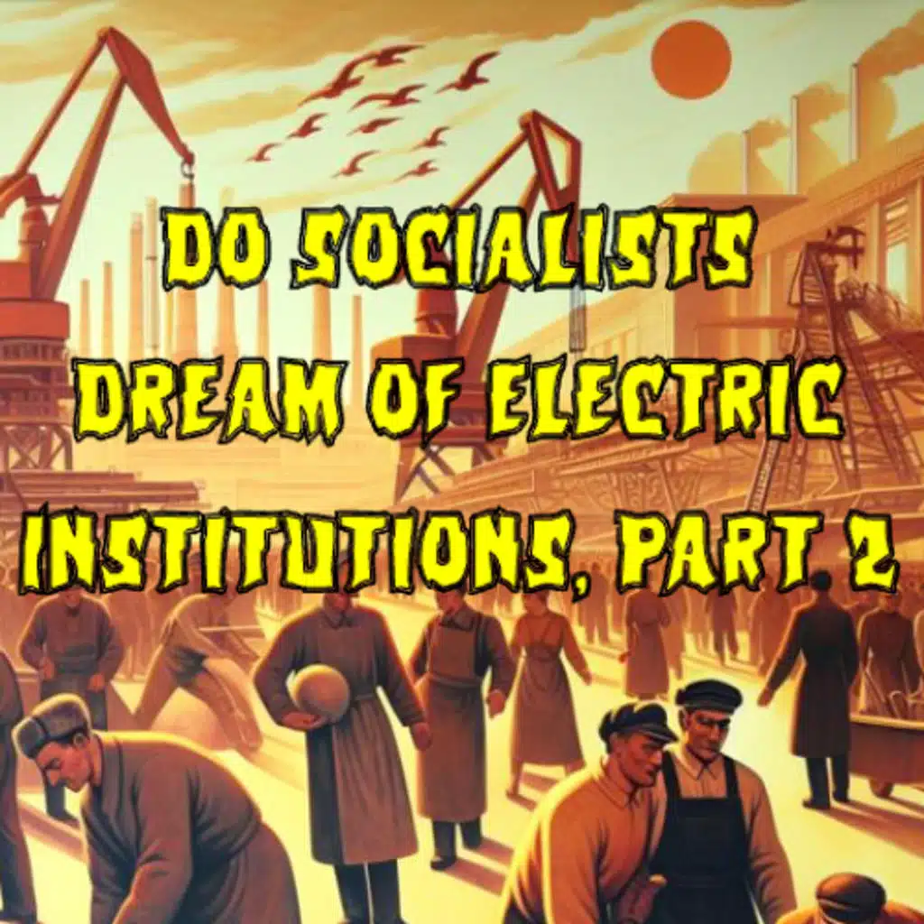 439. Do Socialists Dream of Electric Institutions, Part 2 (ft. Aaron Benanav)