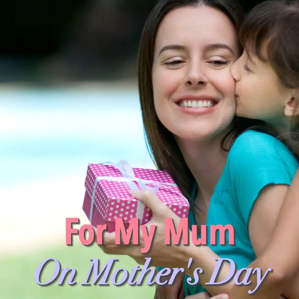 For My Mum On Mother's Day
