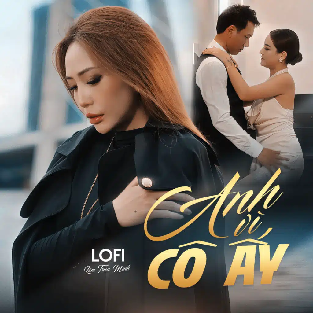 Anh Vì Cô Ấy (Lofi)