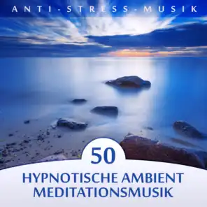 Anti-Stress-Musik: 50 Hypnotische Ambient Meditationsmusik und Tiefenentspannungsmusik, Naturgeräuschen, Die Heilkraft der Harmonie