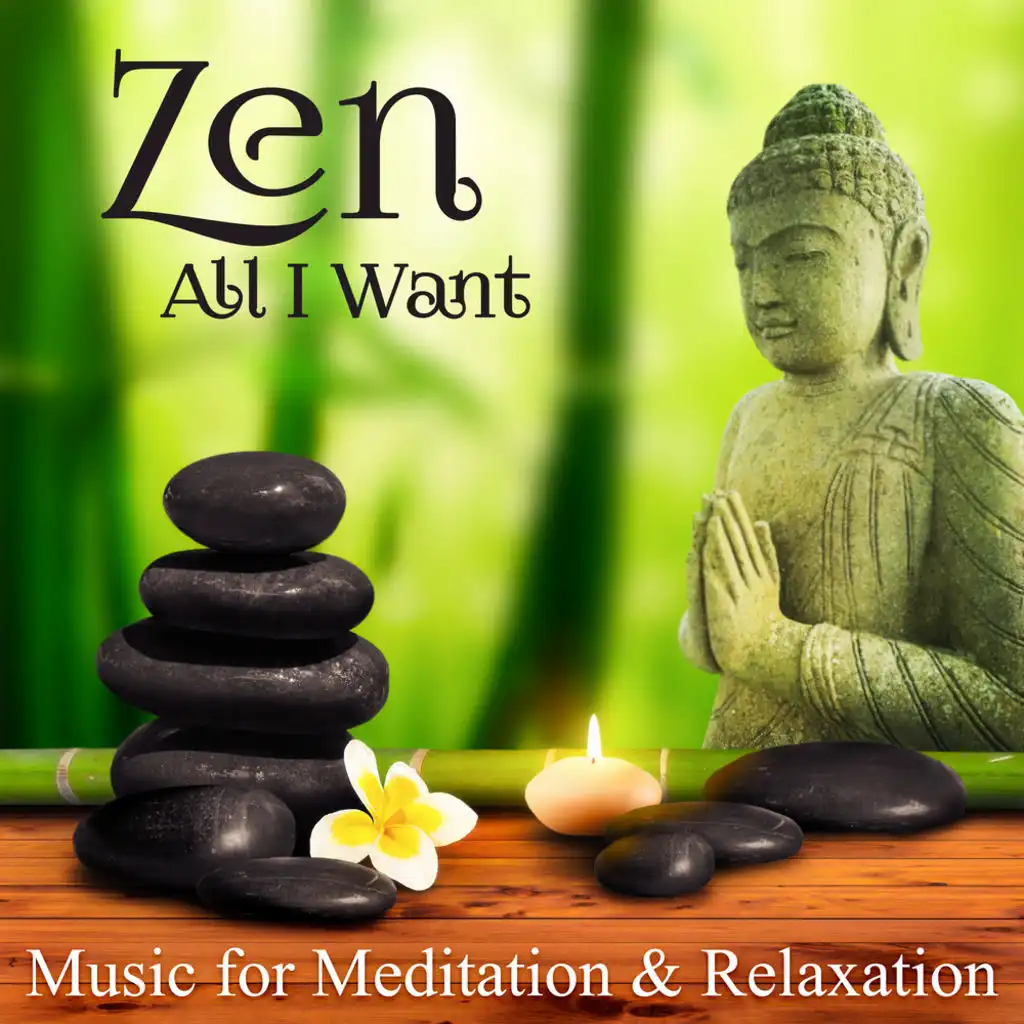 Zen - All I Want: Music for Meditation & Relaxation, Better Sleep, Yoga, Massage Therapy, Healing Energy of Nature Sounds