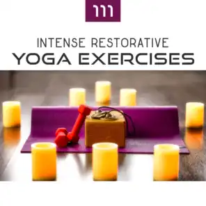 111 Intense Restorative Yoga Exercises: Healing Zen Therapy, Spiritual Practices, Effective Meditation Music, Blissful Training for Life, Deep Regeneration
