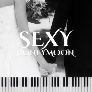 Sexy Honeymoon: Smooth Jazz Music for Sensual & Romantic Time, Beautiful Piano Songs, Love Making Atmosphere, Intimate Moments