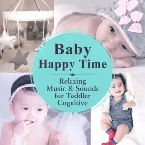 Baby Happy Time: Relaxing Music & Sounds for Toddler Cognitive – Newborn Development & Growth, White Noise for Wellbeing, Stress Decreasing & Calm Sleep
