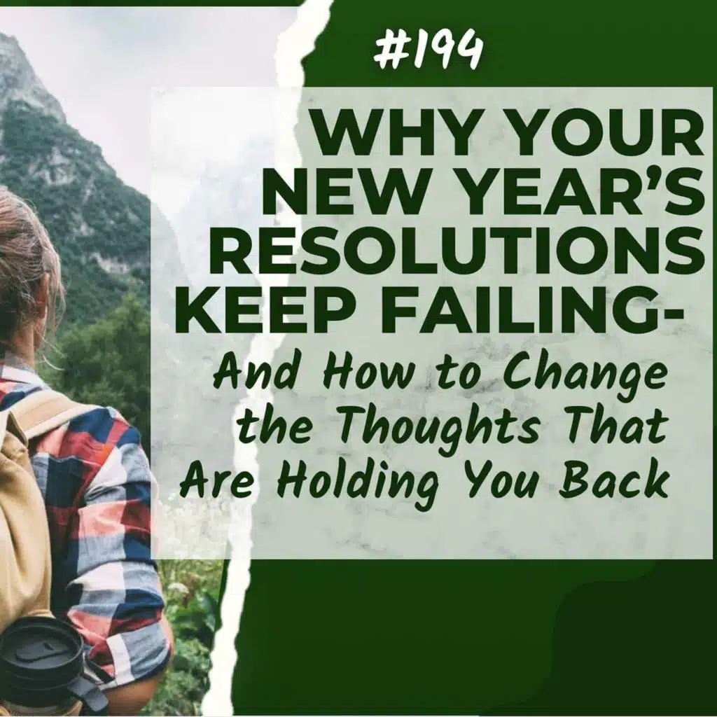 194: Why Your New Year’s Resolutions Keep Failing (You're Not Broken. You're Just Well Practiced!)