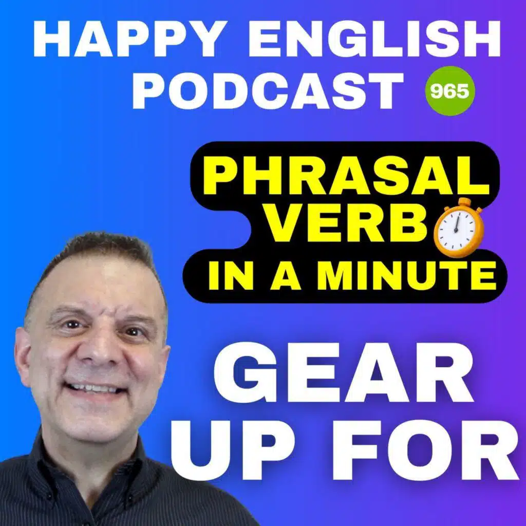 965 - Gear Up For - Phrasal Verbs in a Minute | Happy English