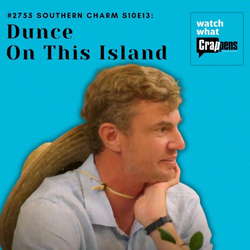 #2755 Southern Charm S10E13:  Dunce On This Island