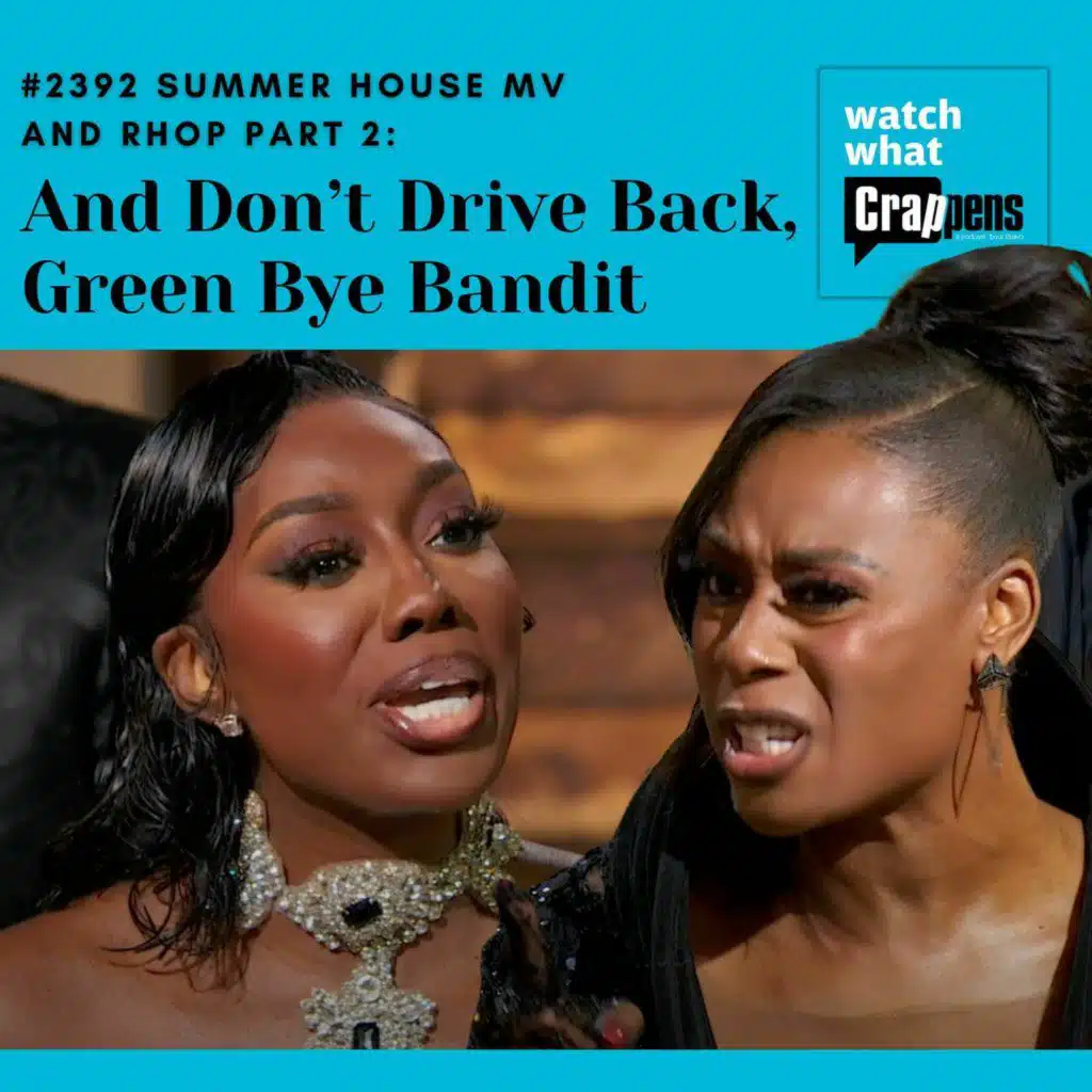 #2392 Summer House MV and RHOP Part 2: And Don’t Drive Back, Green Bye Bandit