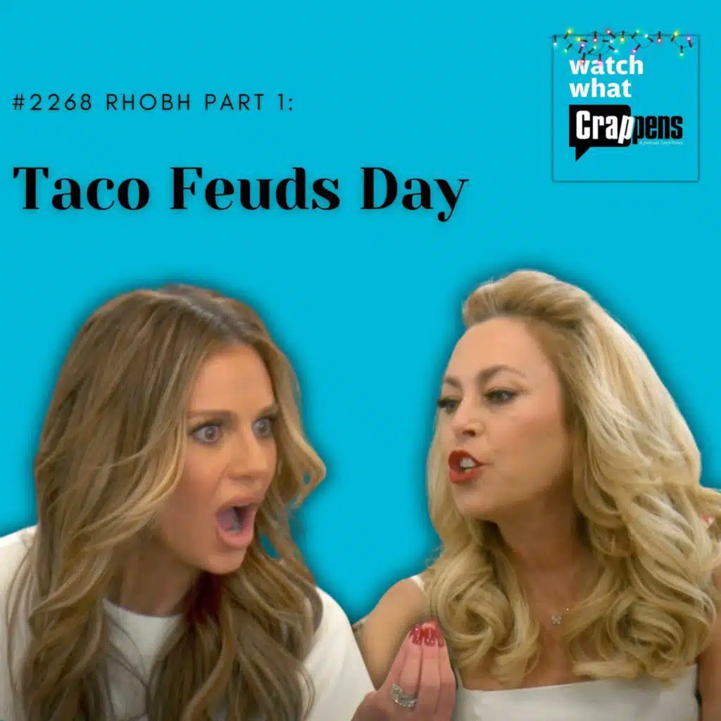 #2268 RHOBH Part 1: Taco Feuds Day