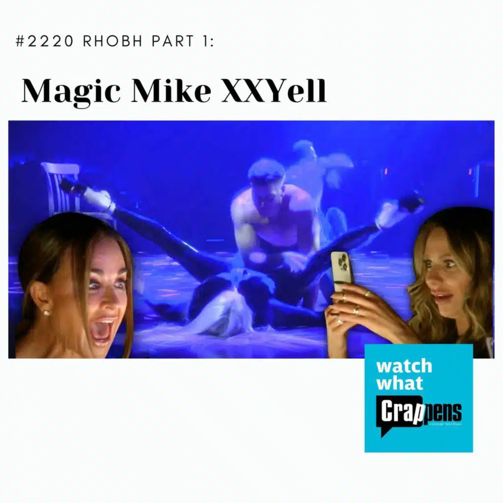 #2220 RHOBH Part 1: Magic Mike XXYell