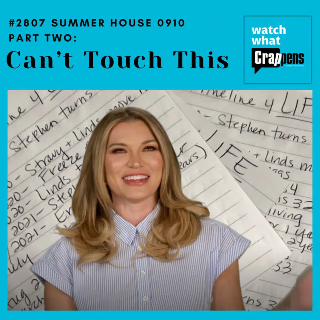 #2807  Summer House 0910 Part Two:  Can’t Touch This