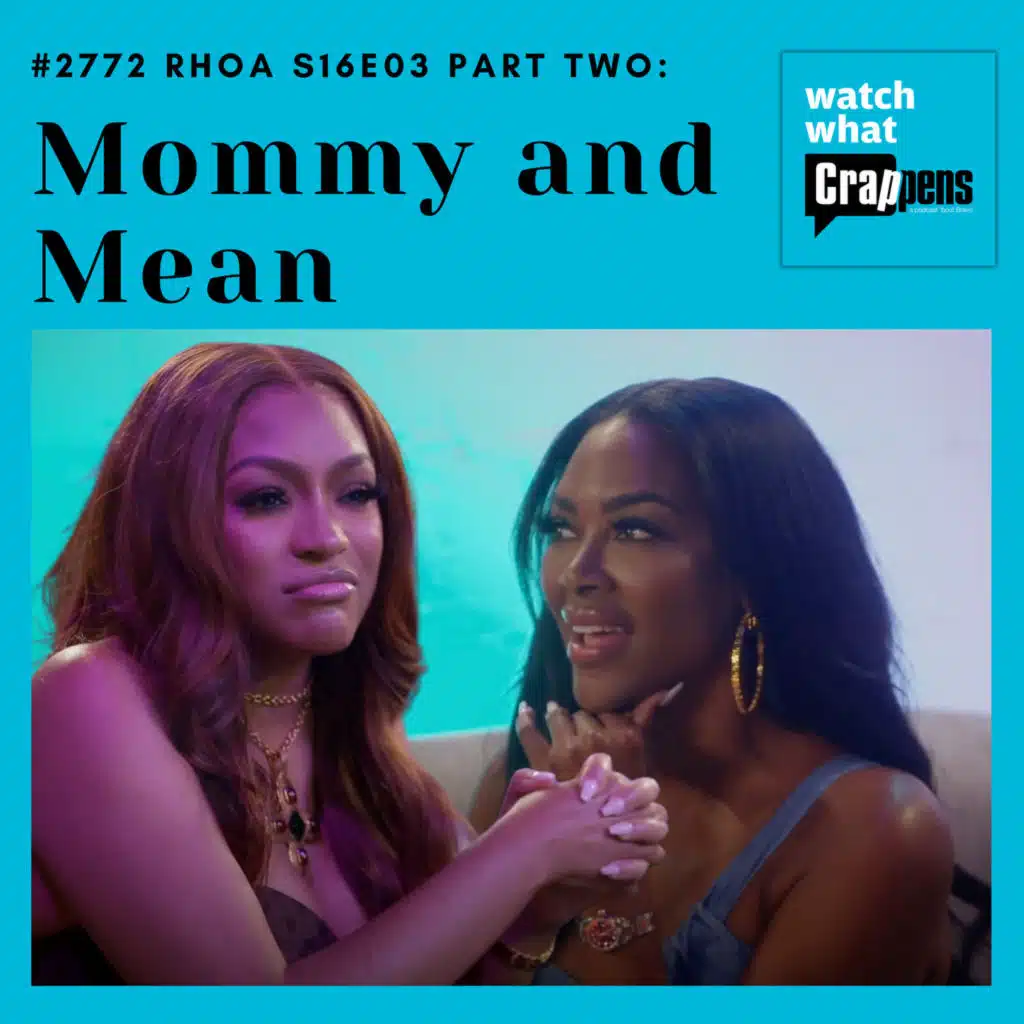 #2774  RHOA S16E03 Part Two: Mommy and Mean
