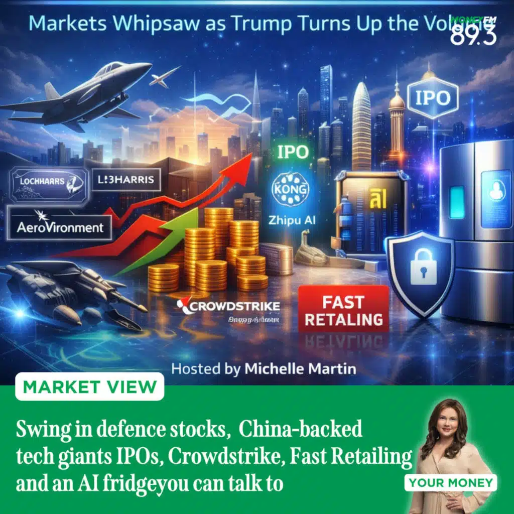 Money and Me: Swing in defence stocks,&nbsp; China backed tech giants IPOs, Crowdstrike, Fast Retailing and an AI fridge you can talk to
