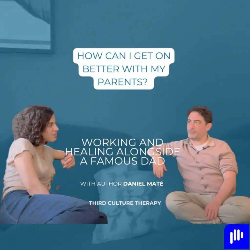 How can I get on better with my parents? Working and healing alongside a famous Dad - with Daniel Maté