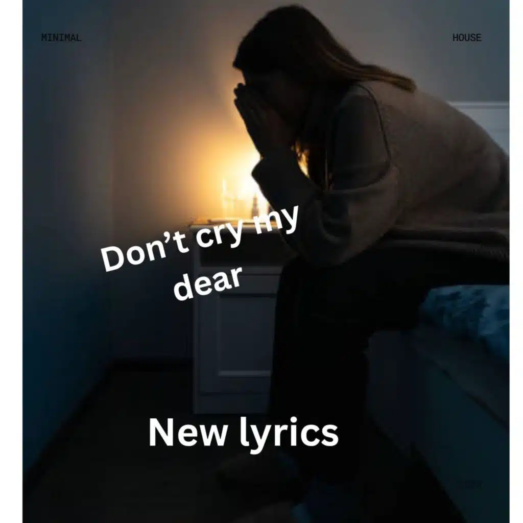 Dont cry my dear