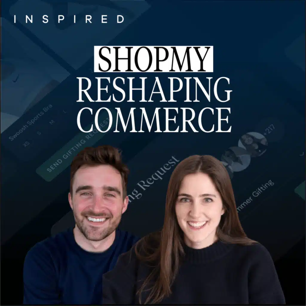 How ShopMy is Revolutionizing Commerce Through Authentic Recommendations with Harry Rein and Tiffany Lopinsky