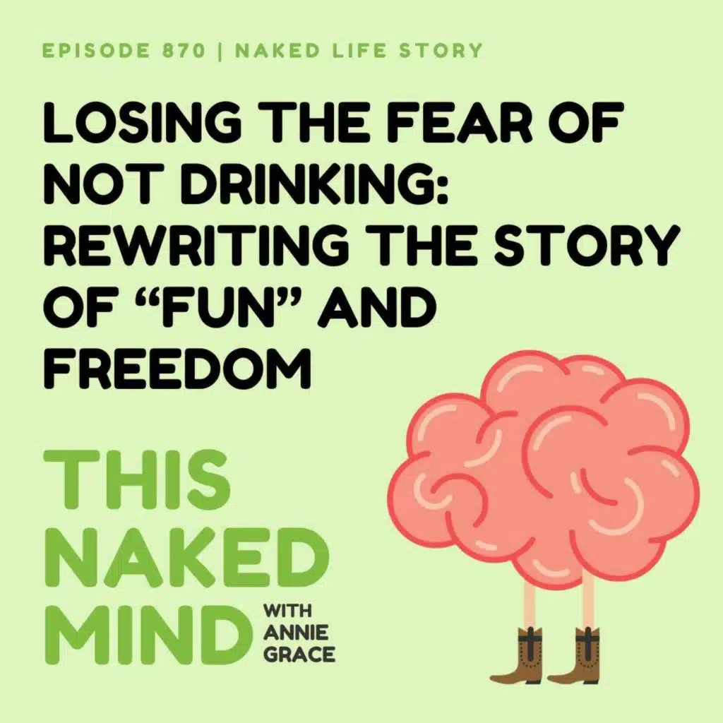 Losing the Fear of Not Drinking: Rewriting the Story of “Fun” and Freedom | Lindsey’s Naked Life | EP 870