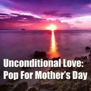 Unconditional Love: Pop For Mother's Day