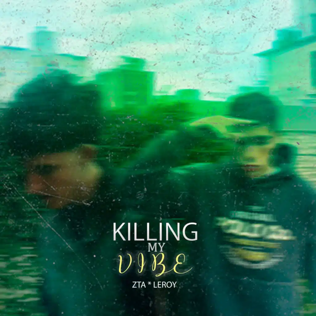 killing my vibe (feat. Leroy)