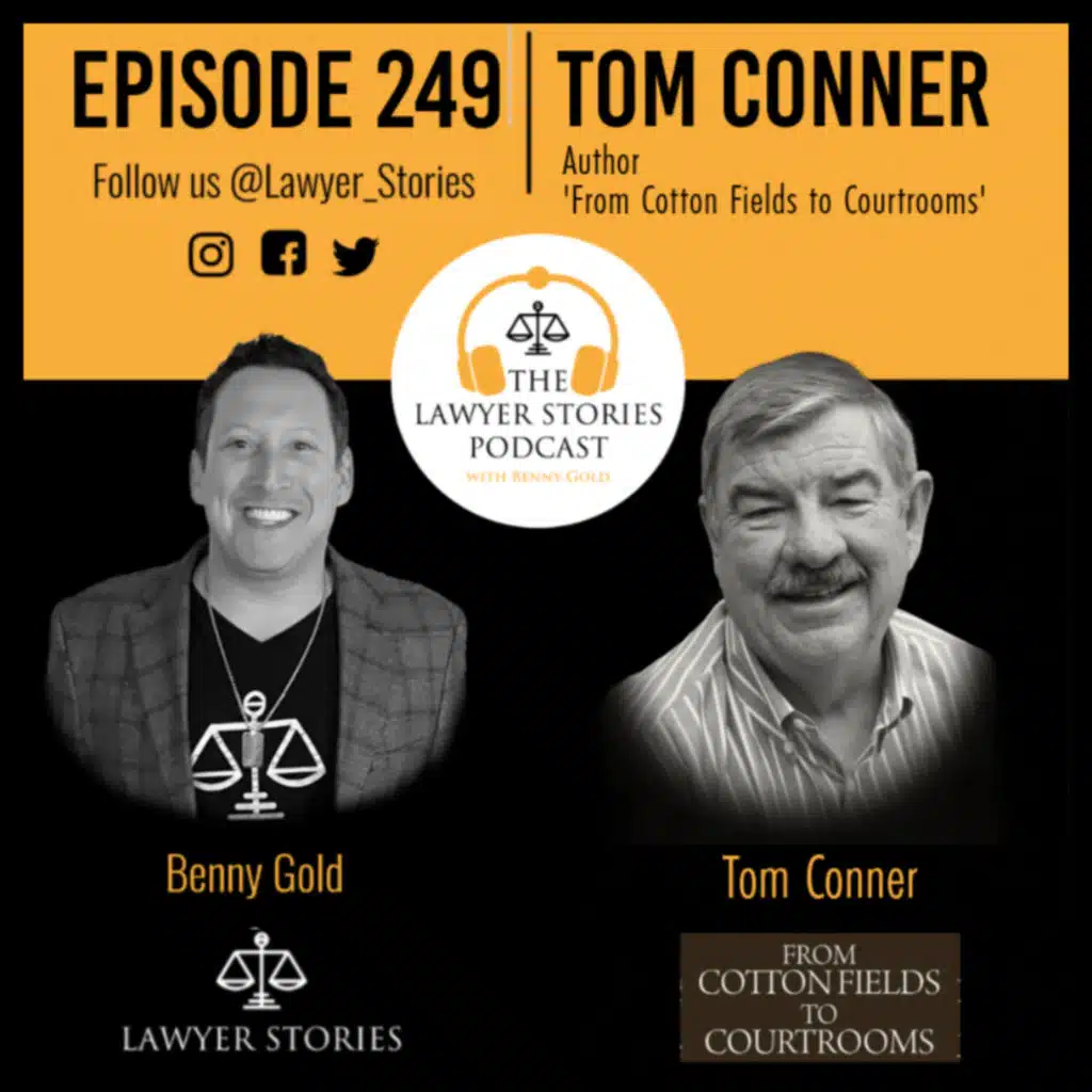 Ep 249 | Tom Conner | From Cotton Fields to Courtrooms - His Journey from Farm Life into the Legal Profession