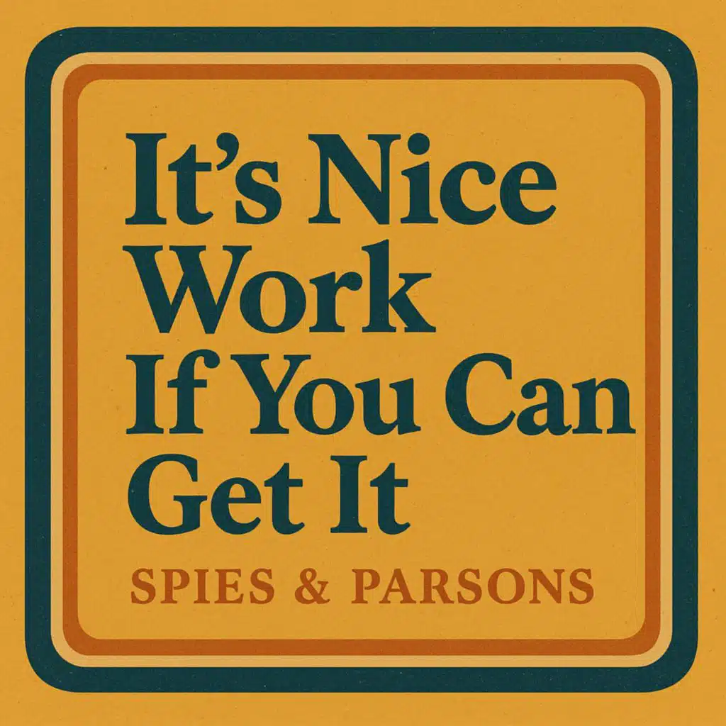 It's Nice Work If You Can Get It