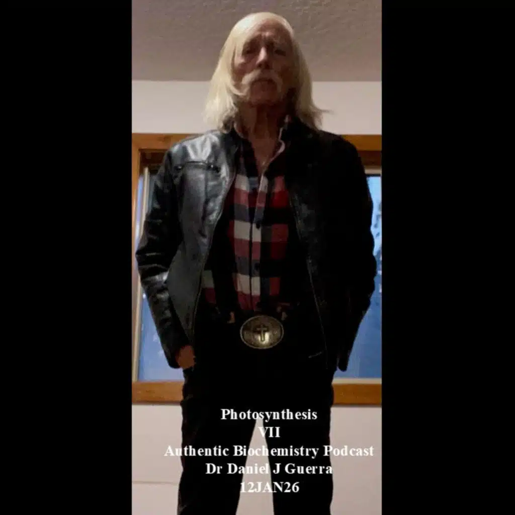 PhotosynthesisVIIAuthentic Biochemistry Podcast Dr Daniel J Guerra 12JAN26