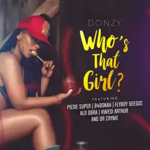 Who's That Girl (feat. Piesie Super, B4Bonah, Flyboy Geesus, Alo Obra, Kwesi Arthur & Dr. Cryme)