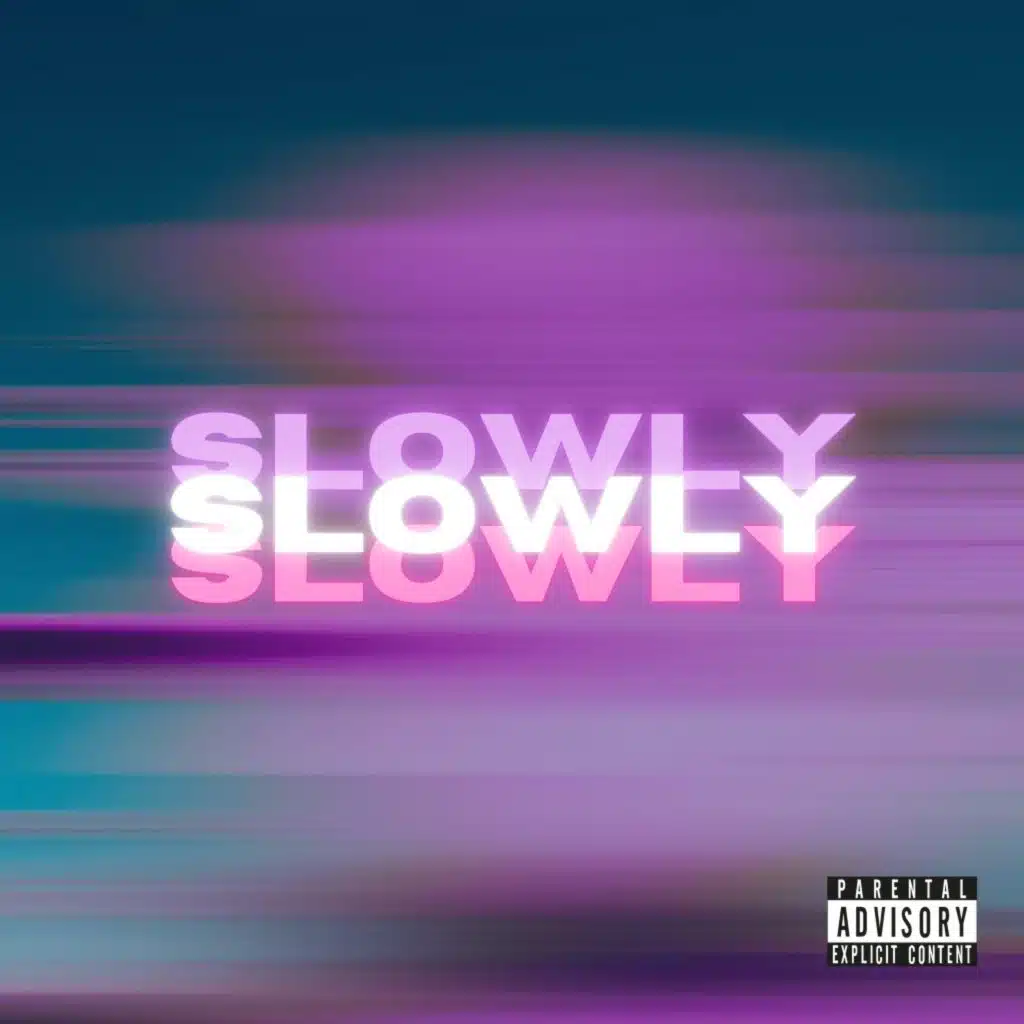 Slowly