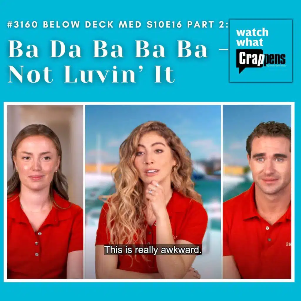 #3160  Below Deck Med S10E16 Part 2: Ba Da Ba Ba Ba - Not Luvin’ It
