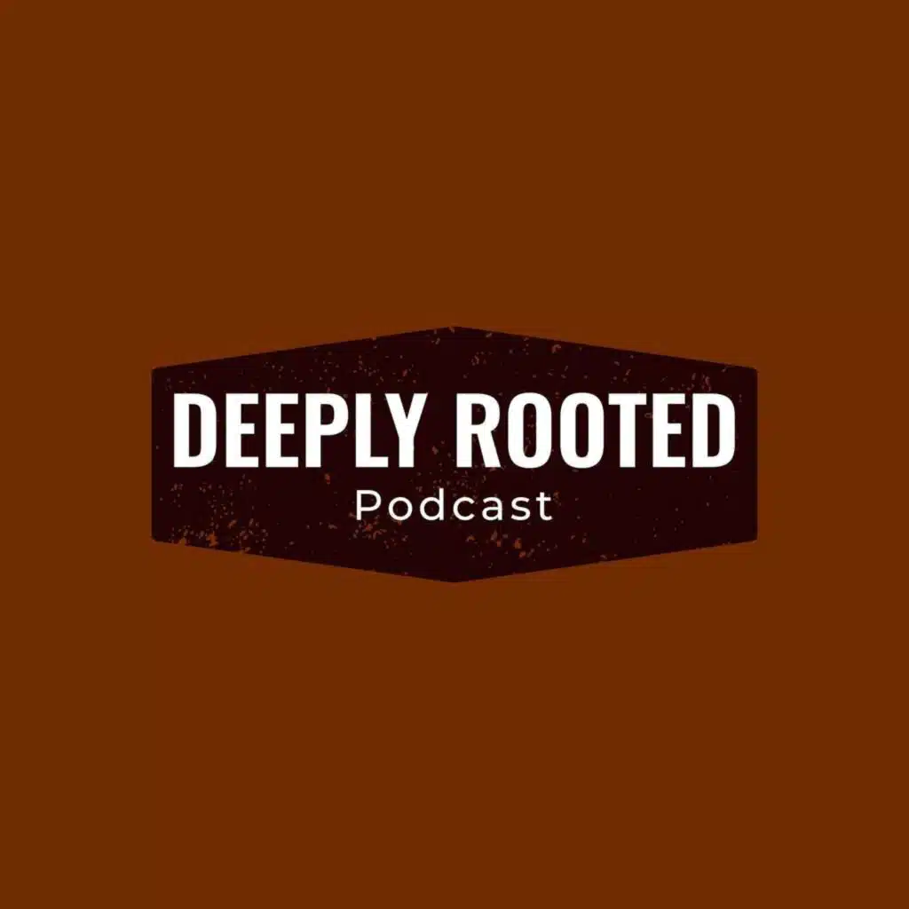 Deeply Rooted Podcast