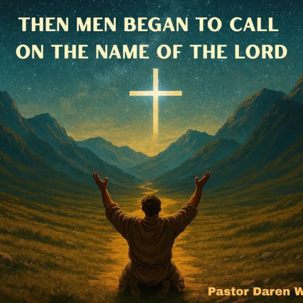 Then Men Began to Call on the Name of the Lord