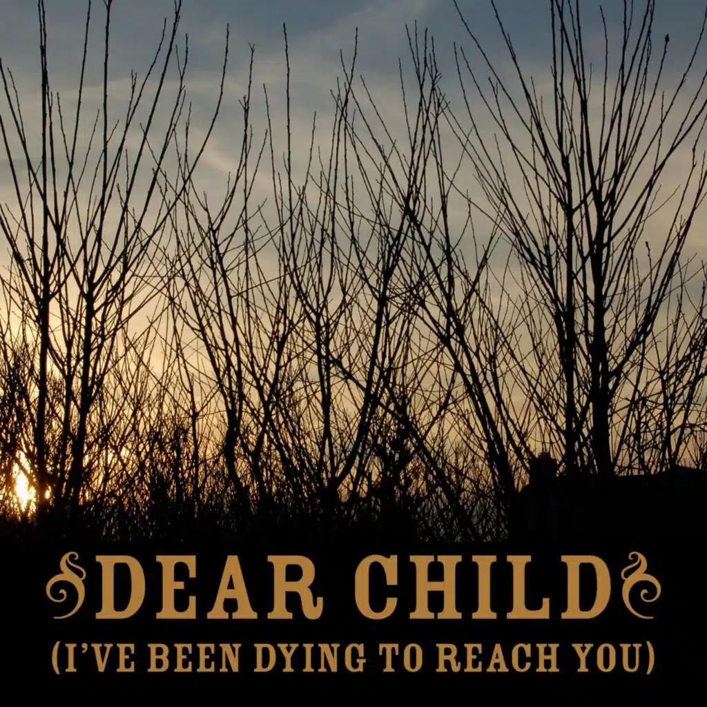 Dear Child (I've Been Dying to Reach You)
