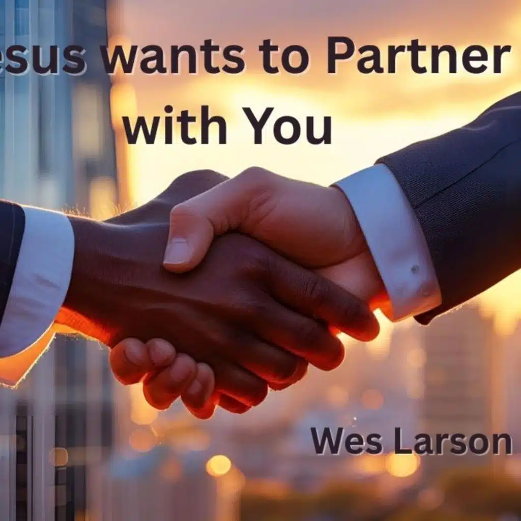 Jesus wants to Partner with You
