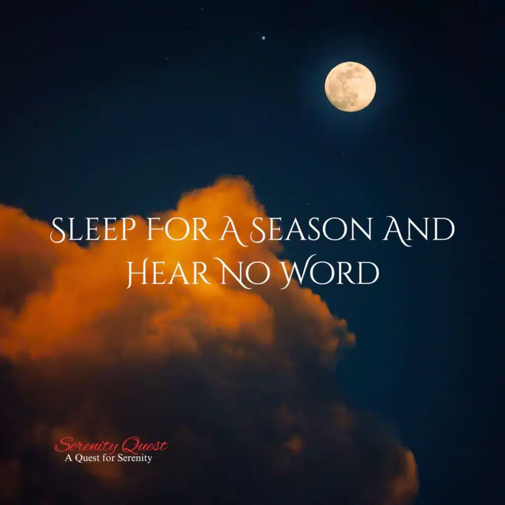 Sleep For A Season And Hear No Word
