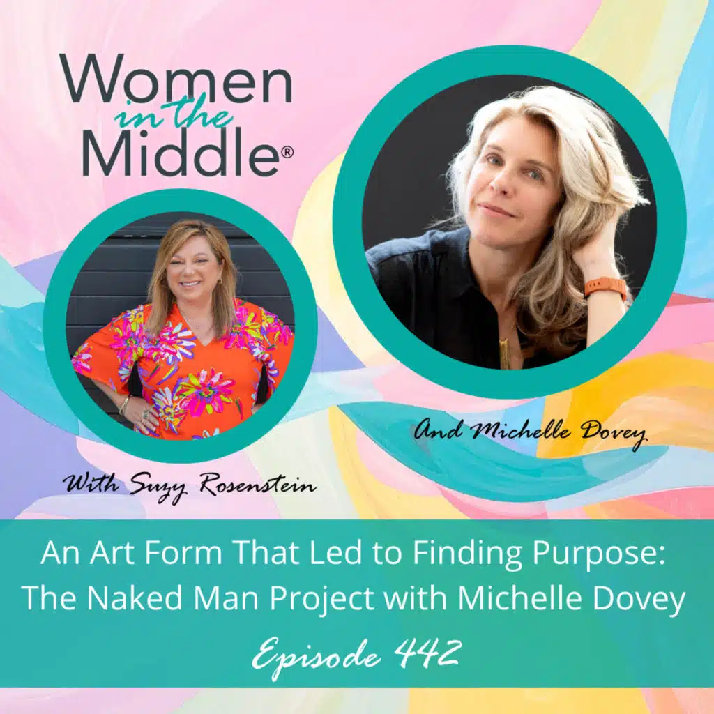 EP #442: A Surprising Art Form That Led To Finding Purpose: The Naked Man Project with Michelle Dovey