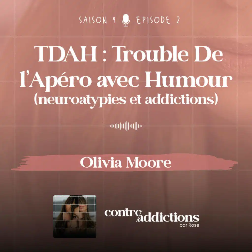 S4E2 -  [DRY JANUARY] - TDAH : Trouble De l’Apéro avec Humour - Olivia Moore