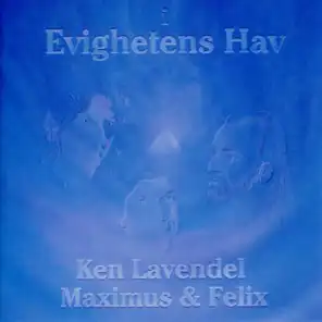 "Evighetens Hav" Maximus, Felix & Ken Lavendell