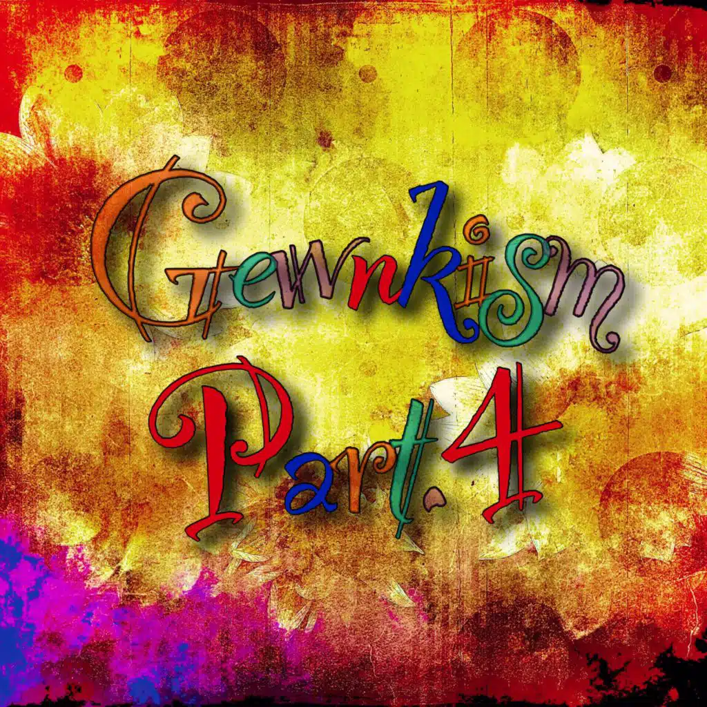 Gewnkism, Pt. 4
