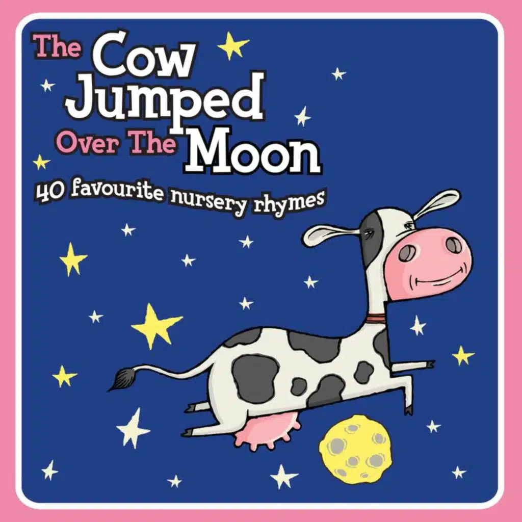 The Cow Jumped Over the Moon (40 Favourite Nursery Rhymes)