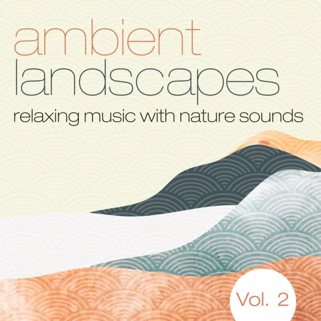 Ambient Landscapes: Relaxing Music with Nature Sounds (Vol. 2)