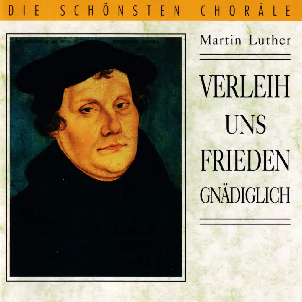 Verleih uns Frieden gnädiglich - Die schönsten Choräle - Martin Luther