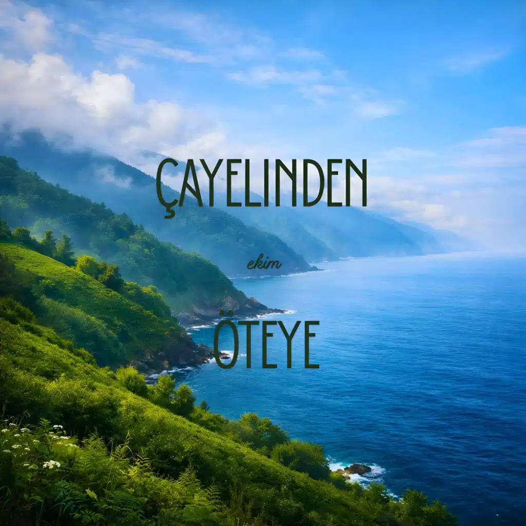 Çayelinden Öteye
