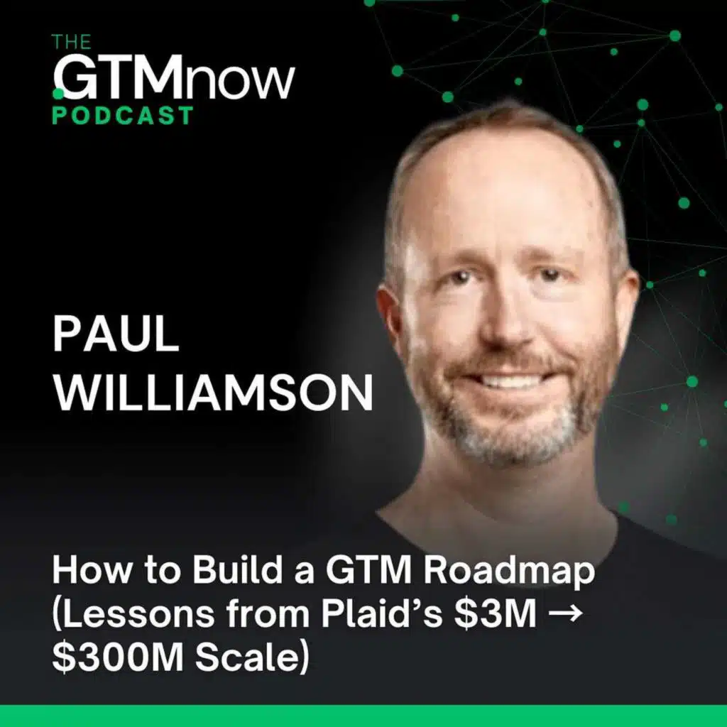 GTM 161: How to Build a GTM Roadmap (Lessons from Plaid’s $3M → $300M Scale) | Paul Williamson