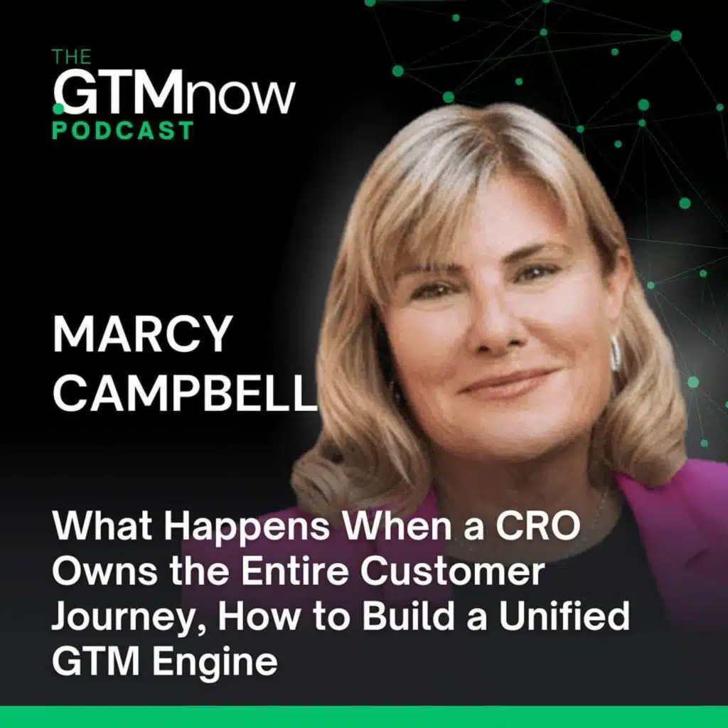GTM 145: What Happens When a CRO Owns the Entire Customer Journey, How to Build a Unified GTM Engine | Marcy Campbell