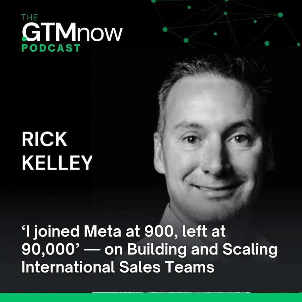 MOMENT: ‘I joined Meta at 900, left at 90,000’ — Rick Kelley on Building and Scaling International Sales Teams