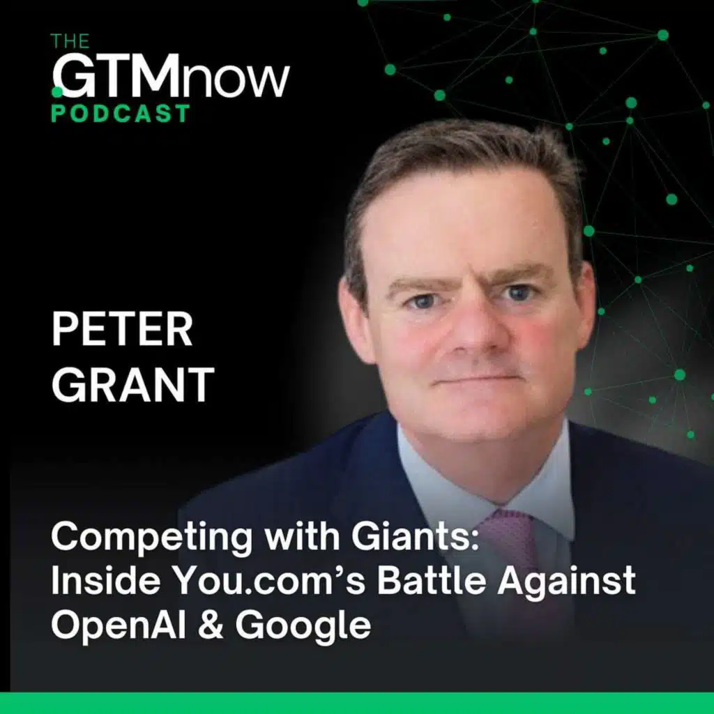 GTM 167: Competing with Giants: Inside You.com’s Battle Against OpenAI & Google | Peter Grant